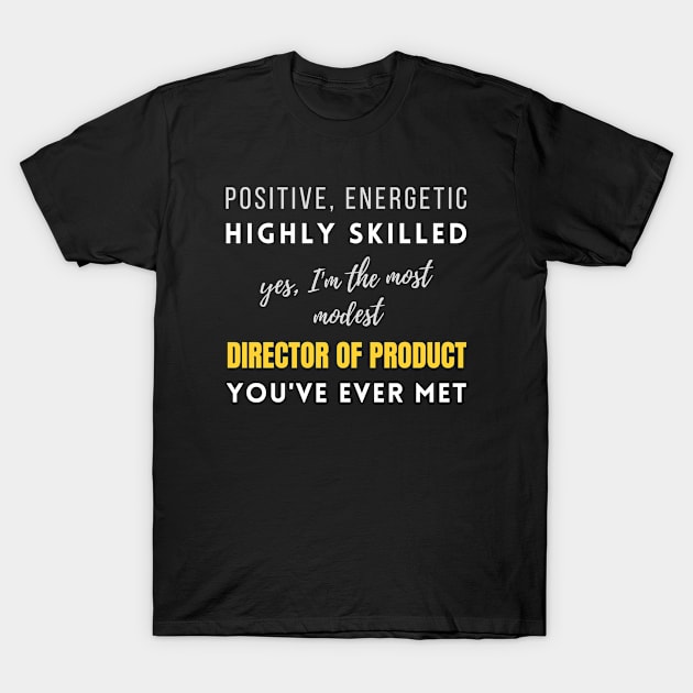 The Most Modest Director Of Product You've Ever Met | Jobs Job Birthday Office Colleague T-Shirt by mounteencom